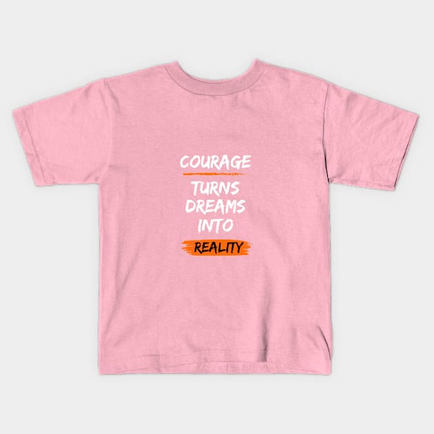 Courage turns dreams into reality Kids T-Shirt by Mirjana Maven